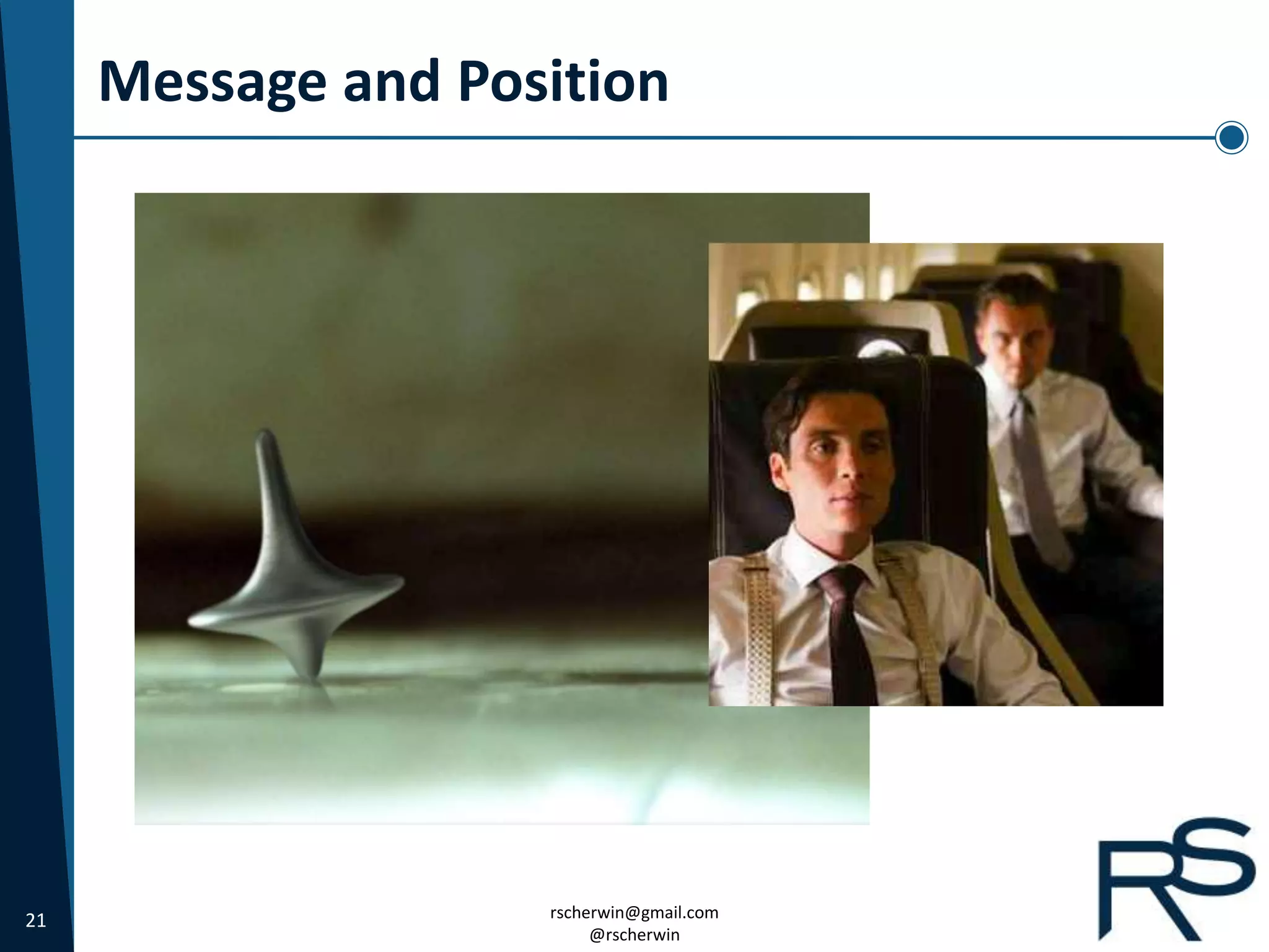 21 rscherwin@gmail.com
@rscherwin
Message and Position
 