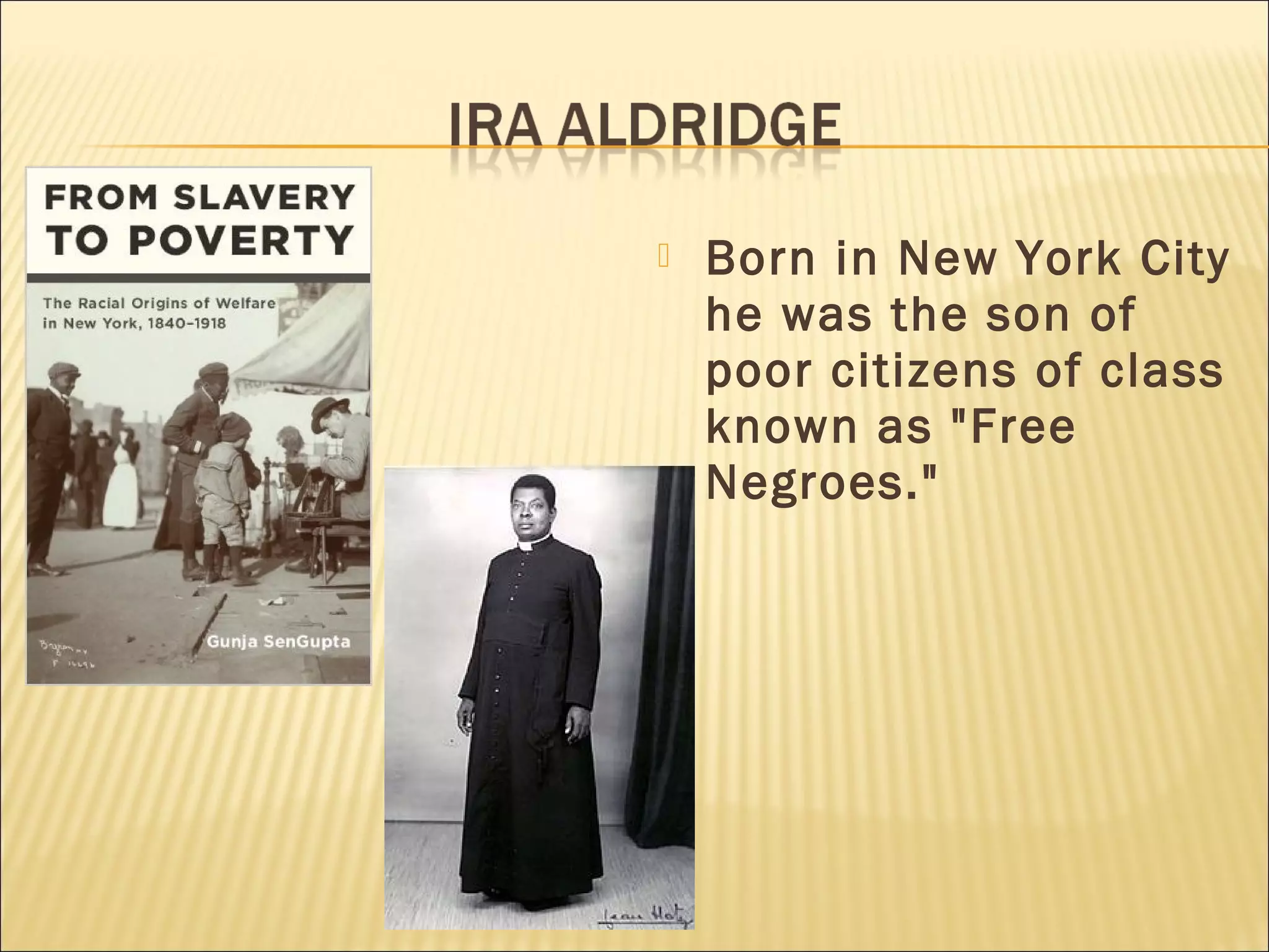  Born in New York City
he was the son of
poor citizens of class
known as "Free
Negroes."
 