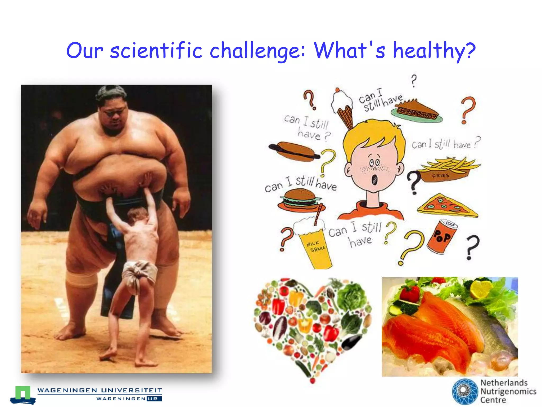 Our scientific challenge: What's healthy?