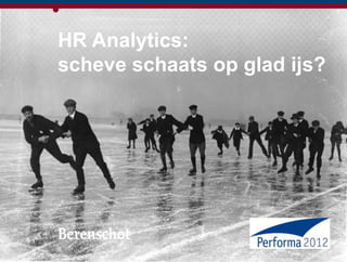 HR Analytics:
scheve schaats op glad ijs?




                   1
 
