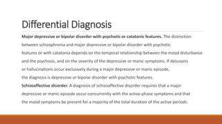 Differential Diagnosis
Major depressive or bipolar disorder with psychotic or catatonic features. The distinction
between ...