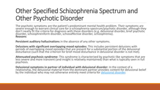 Other Specified Schizophrenia Spectrum and
Other Psychotic Disorder
The psychotic symptoms are the patient’s predominant m...