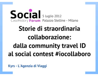 Storie di straordinaria collaborazione: dalla community travel ID al social contest #iocollaboro.  - 1° parte