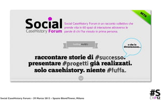 Social CaseHistory Forum - 29 Marzo 2012 - Spazio BlendTower, Milano
 