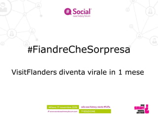 #FiandreCheSorpresa
VisitFlanders diventa virale in 1 mese
 