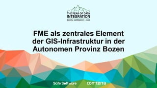 FME als zentrales Element
der GIS-Infrastruktur in der
Autonomen Provinz Bozen
 