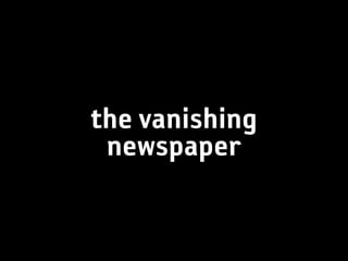 the vanishing
 newspaper