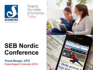 SEB Nordic
Conference
Trond Berger, CFO
Copenhagen 9 January 2014
SEB COPENHAGEN 2014

1

 