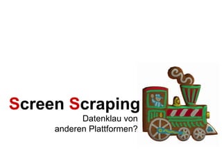 S creen  S craping Datenklau von  anderen Plattformen?  