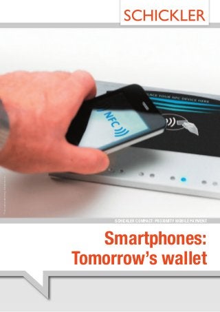 Photo: audioundwerbung | istockphoto.com




                                                SCHICKLER COMPACT: PROXIMITY MOBILE PAYMENT



                                              Smartphones:
                                           Tomorrow’s wallet
 
