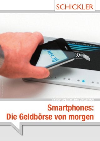 Foto: audioundwerbung | istockphoto.com




                                                      SCHICKLER KOMPAKT: PROXIMITY MOBILE PAYMENT



                                                      Smartphones:
                                          Die Geldbörse von morgen
 