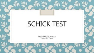 SCHICK TEST
MD ALTAMASH AHMAD
Pharm D 2nd year
 