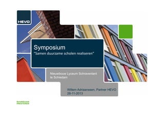 Symposium
“Samen duurzame scholen realiseren”

Nieuwbouw Lyceum Schravenlant
te Schiedam

Willem Adriaanssen, Partner HEVO
28-11-2013

 