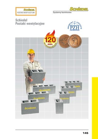 PUSTAKI WENTYLACYJNE



Schiedel
Pustaki wentylacyjne




                        145
 