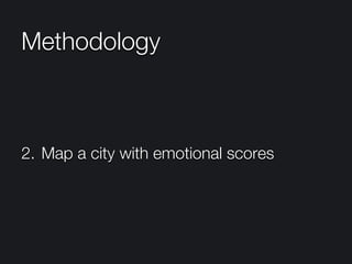 Methodology
2.  Map a city with emotional scores
 