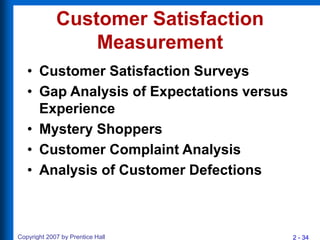 2 - 34
Copyright 2007 by Prentice Hall
Customer Satisfaction
Measurement
• Customer Satisfaction Surveys
• Gap Analysis of...