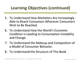 Learning Objectives (continued)

5. To Understand How Marketers Are Increasingly
   Able to Reach Consumers Wherever Consu...