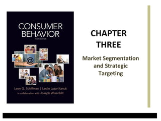 Market Segmentation
and Strategic
Targeting
CHAPTER
THREE
 