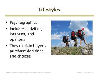 Lifestyles

• Psychographics
• Includes activities,
  interests, and
  opinions
• They explain buyer’s
  purchase decision...