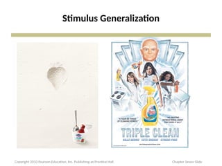Stimulus Generalization
Copyright 2010 Pearson Education, Inc. Publishing as Prentice Hall Chapter Seven Slide
 