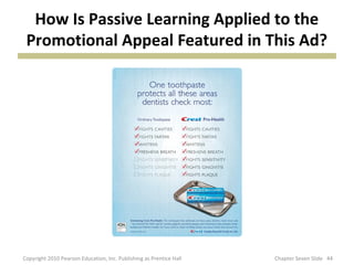 How Is Passive Learning Applied to the
 Promotional Appeal Featured in This Ad?




Copyright 2010 Pearson Education, Inc....