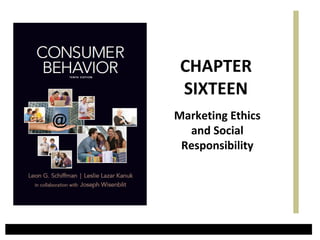 CHAPTER
 SIXTEEN
Marketing Ethics
  and Social
 Responsibility
 