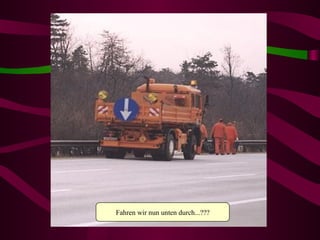 Fahren wir nun unten durch...??? 