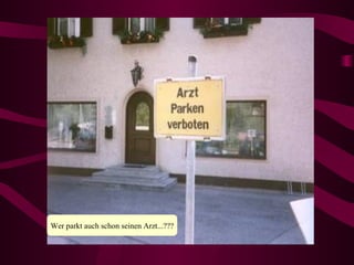 Wer parkt auch schon seinen Arzt...??? 