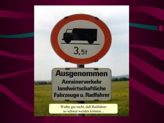 Wußte gar nicht, daß Radfahrer so schwer werden können... 