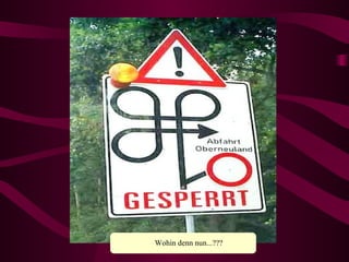 Ja was denn nun??? Wohin denn nun...??? 