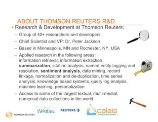 ABOUT THOMSON REUTERS R&D
• Research & Development at Thomson Reuters:
 – Group of 40+ researchers and developers
 – Chief...