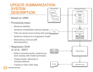 UPDATE SUMMARIZATION:
SYSTEM
DESCRIPTION
• Based on UIMA
• Processing steps:
 – Sentence splitting
 – Sentence simplificat...
