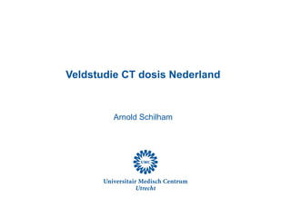 Veldstudie CT dosis Nederland Arnold Schilham 