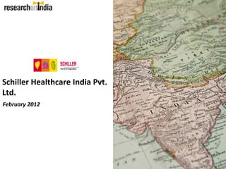 Schiller Healthcare India Pvt.
Ltd.
February 2012
 