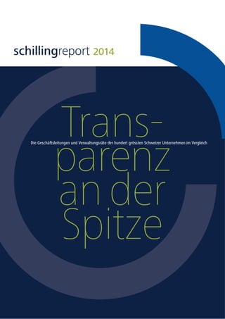 Trans-
parenz
an der
Spitze
schillingreport 2014
Die Geschäftsleitungen und Verwaltungsräte der hundert grössten Schweizer Unternehmen im Vergleich
 