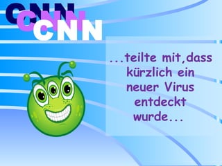 ...teilte mit,dass kürzlich ein neuer Virus entdeckt wurde...   CNN   CNN   CNN   