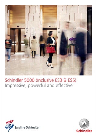 Schindler 5000 (Inclusive ES3 & ES5)
Impressive, powerful and effective
 