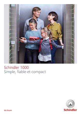 Schindler 1000
Simple, fiable et compact
We Elevate
 
