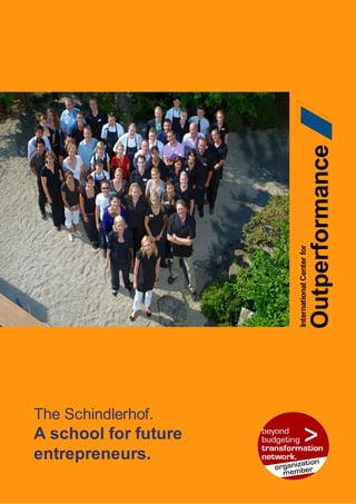Outperformance
                      International Center for




The Schindlerhof.
A school for future
entrepreneurs.
   ...