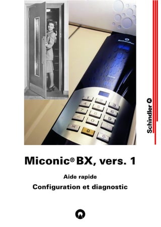 Aide rapide
Configuration et diagnostic
Miconic® BX, vers. 1
 