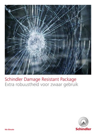 Schindler Damage Resistant Package
Extra robuustheid voor zwaar gebruik
We Elevate
 