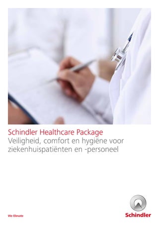 Schindler Healthcare Package
Veiligheid, comfort en hygiëne voor
ziekenhuispatiënten en -personeel
We Elevate
 