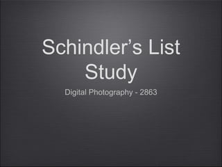 Schindler’s List
    Study
  Digital Photography - 2863
 