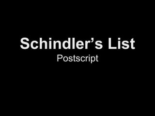 Schindler’s List
     Postscript
 