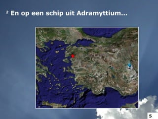 2   En op een schip uit Adramyttium...  5 