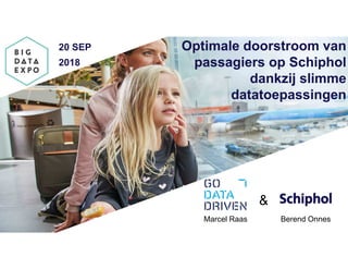 Optimale doorstroom van
passagiers op Schiphol
dankzij slimme
datatoepassingen
20 SEP
2018
Marcel Raas Berend Onnes
&
 