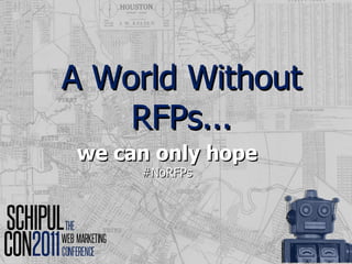 A World Without RFPs... ,[object Object],[object Object]