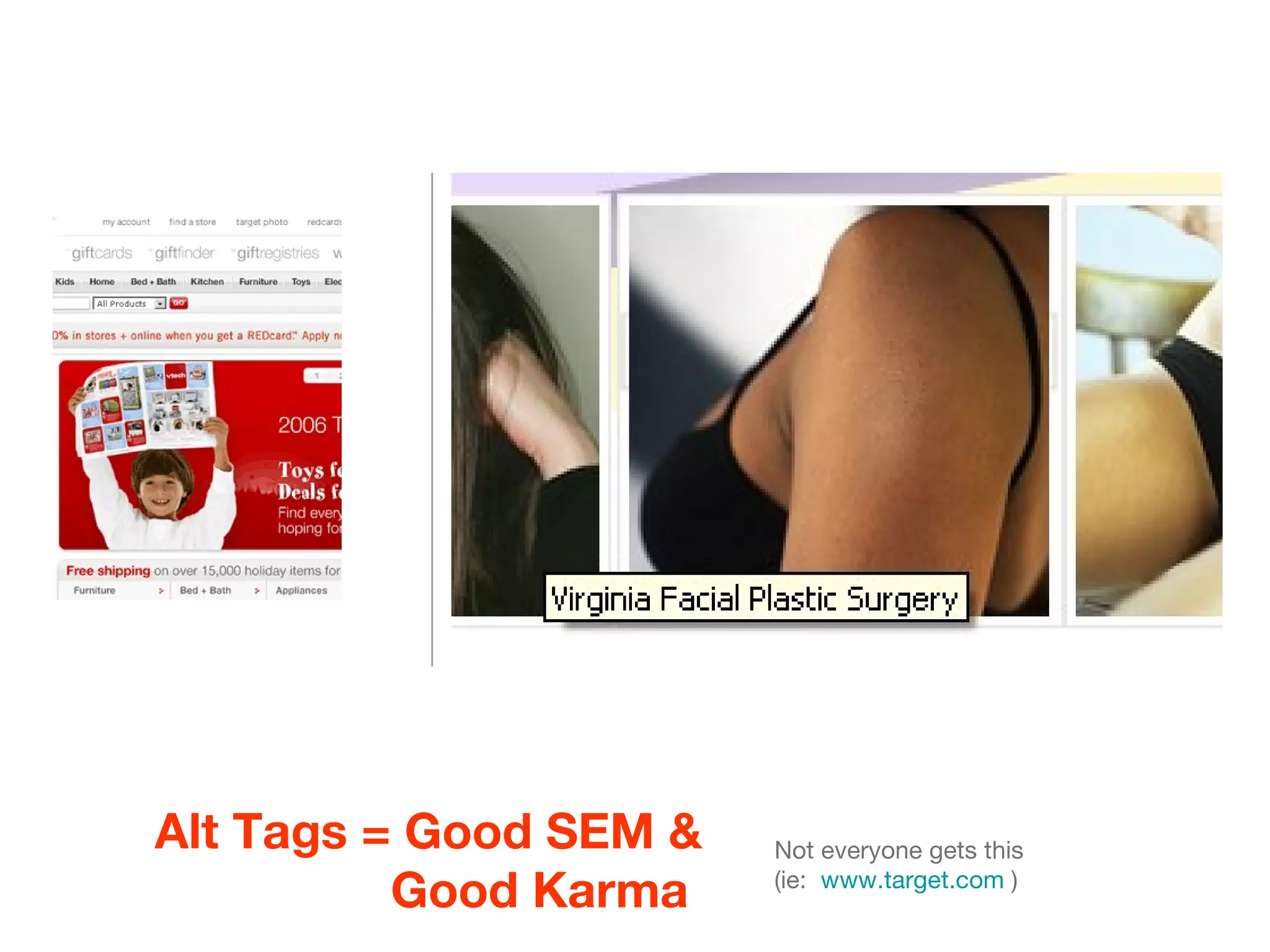 Alt Tags = Good SEM & Good Karma  Not everyone gets this (ie:  www.target.com  ) 
