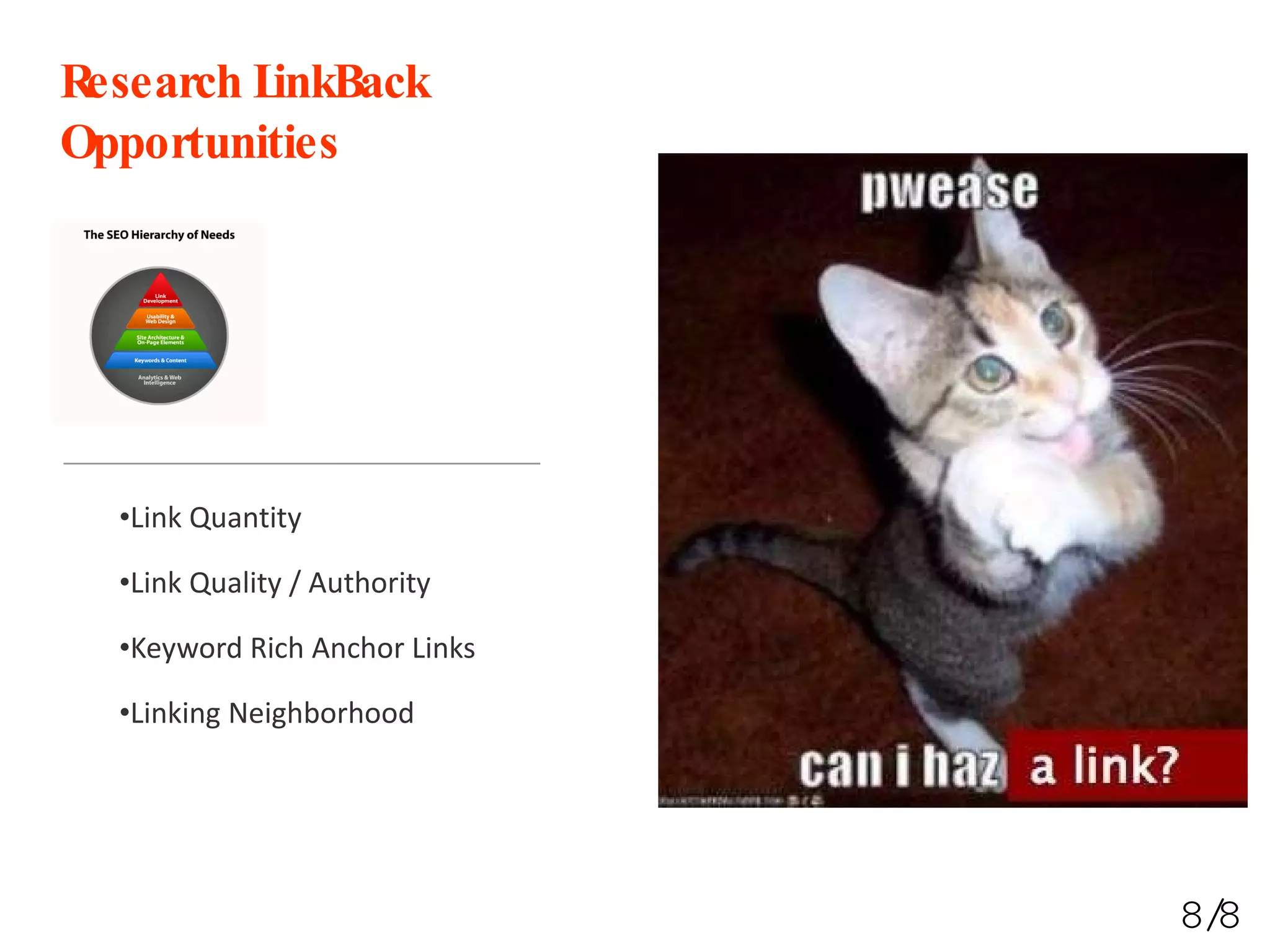 Research LinkBack Opportunities Link Quantity Link Quality / Authority Keyword Rich Anchor Links Linking Neighborhood 8/8 