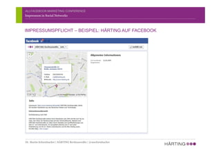 ALLFACEBOOK MARKETING CONFERENCE
Impressum in Social Networks
IMPRESSUMSPFLICHT – BEISPIEL: HÄRTING AUF FACEBOOK
Dr. Martin Schirmbacher | HÄRTING Rechtsanwälte | @mschirmbacher
 